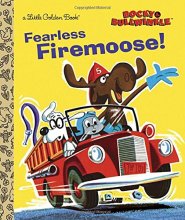 Cover art for Fearless Firemoose! (Rocky & Bullwinkle) (Little Golden Book)
