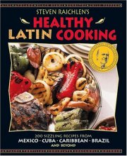 Cover art for Steven Raichlen's Healthy Latin Cooking: 200 Sizzling Recipes from Mexico, Cuba, Caribbean, Brazil, and Beyond