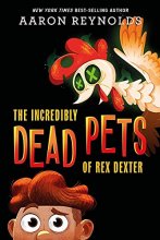 Cover art for The Incredibly Dead Pets of Rex Dexter (The Incredibly Dead Pets of Rex Dexter, 1)