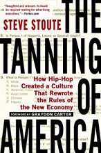 Cover art for The Tanning of America: How Hip-Hop Created a Culture That Rewrote the Rules of the New Economy