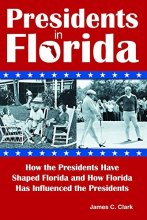 Cover art for Presidents in Florida: How the Presidents Have Shaped Florida and How Florida Has Influenced the Presidents