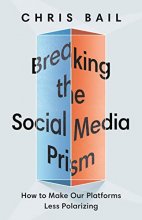 Cover art for Breaking the Social Media Prism: How to Make Our Platforms Less Polarizing