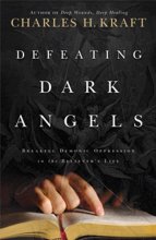Cover art for Defeating Dark Angels: Breaking Demonic Oppressions in the Believer's Life