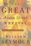 Cover art for The Great Azusa Street Revival: The Life and Sermons of William Seymour