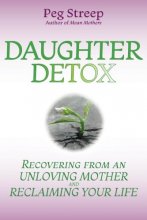 Cover art for Daughter Detox: Recovering from An Unloving Mother and Reclaiming Your Life