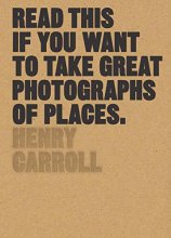 Cover art for Read This if You Want to Take Great Photographs of Places: (Beginners Guide, Landscape photography, Street photography)