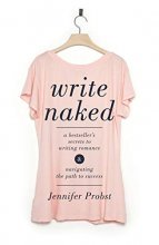 Cover art for Write Naked: A Bestseller's Secrets to Writing Romance & Navigating the Path to Success