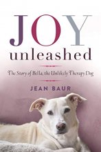 Cover art for Joy Unleashed: The Story of Bella, the Unlikely Therapy Dog