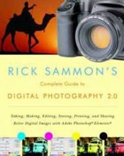 Cover art for Rick Sammon's Complete Guide to Digital Photography 2.0: Taking, Making, Editing, Storing, Printing, and Sharing Better Digital Images Featuring Adobe Photoshop® Elements®