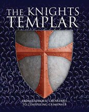 Cover art for The Knights Templar: From Catholic Crusaders to Conspiring Criminals