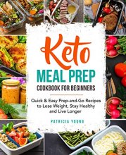 Cover art for Keto Meal Prep Cookbook for Beginners: Quick & Easy Prep-and-Go Recipes to Lose Weight, Stay Healthy and Live Longer (keto cookbook for beginners)