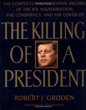 Cover art for The Killing of a President: The Complete Photographic Record of the Assassination, the Conspiracy, and