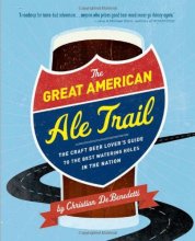 Cover art for The Great American Ale Trail: The Craft Beer Lover's Guide to the Best Watering Holes in the Nation