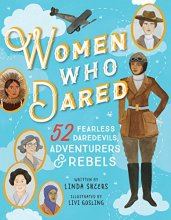 Cover art for Women Who Dared: 52 Stories of Fearless Daredevils, Adventurers, and Rebels (Biography Books for Kids, Feminist Books for Girls)