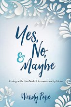 Cover art for Yes, No, and Maybe: Living with the God of Immeasurably More