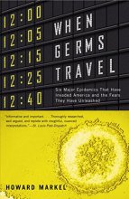 Cover art for When Germs Travel: Six Major Epidemics That Have Invaded America and the Fears They Have Unleashed