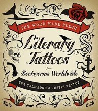 Cover art for The Word Made Flesh: Literary Tattoos from Bookworms Worldwide