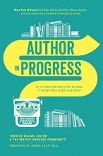 Cover art for Author In Progress: A No-Holds-Barred Guide to What It Really Takes to Get Published