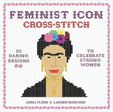 Cover art for Feminist Icon Cross-Stitch: 30 Daring Designs to Celebrate Strong Women