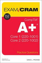 Cover art for CompTIA A+ Practice Questions Exam Cram Core 1 (220-1001) and Core 2 (220-1002)