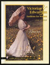 Cover art for Victorian and Edwardian Fashions for Women 1840 to 1919 (A Schiffer Book for Collectors With Value Guide)