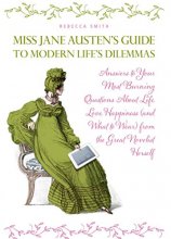 Cover art for Miss Jane Austen's Guide to Modern Life's Dilemmas: Answers to Your Most Burning Questions About Life, Love, Happiness (and What to Wear) from the Great Jane Austen Herself