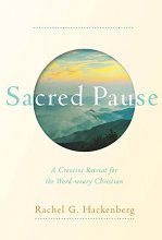 Cover art for Sacred Pause: A Creative Retreat for the Word-weary Christian