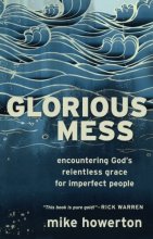 Cover art for Glorious Mess: Encountering God's Relentless Grace For Imperfect People