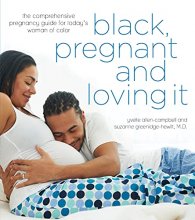 Cover art for Black, Pregnant and Loving It: The Comprehensive Pregnancy Guide for Today’s Woman of Color