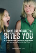 Cover art for Feeding The Mouth That Bites You: A Complete Guide to Parenting Adolescents and Launching Them Into the World