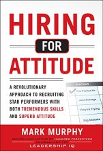 Cover art for Hiring for Attitude: A Revolutionary Approach to Recruiting and Selecting People with Both Tremendous Skills and Superb Attitude