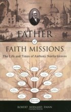 Cover art for Father of Faith Missions: The Life and Times of Anthony Norris Groves
