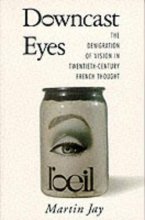 Cover art for Downcast Eyes: The Denigration of Vision in Twentieth-Century French Thought