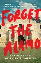 Cover art for Forget the Alamo: The Rise and Fall of an American Myth