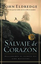 Cover art for Salvaje de corazón: Descubramos el secreto del alma masculina (Spanish Edition)