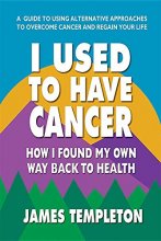 Cover art for I Used to Have Cancer: How I Found My Own Way Back to Health