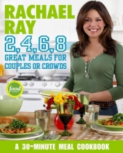 Cover art for Rachael Ray 2, 4, 6, 8: Great Meals for Couples or Crowds