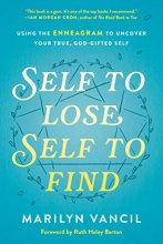 Cover art for Self to Lose, Self to Find: Using the Enneagram to Uncover Your True, God-Gifted Self