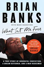 Cover art for What Set Me Free (The Story That Inspired the Major Motion Picture Brian Banks): A True Story of Wrongful Conviction, a Dream Deferred, and a Man Redeemed