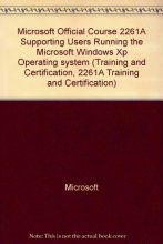 Cover art for Microsoft Official Course 2261A Supporting Users Running the Microsoft Windows Xp Operating system (Training and Certification, 2261A Training and Certification)