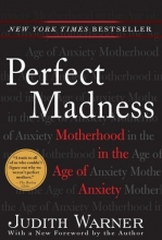 Cover art for Perfect Madness: Motherhood in the Age of Anxiety