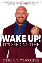 Cover art for Wake Up! It's Feeding Time: A Professional Athlete's Advice on How to Succeed in the Game of Life