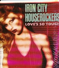 Cover art for Iron City Houserockers - Love’s So Tough: Tracklist: I Can't Take It. Hideaway. Turn It Up. Dance With Me. Love So Tough. Veronica. Heroes Are Hard To Find. Stay With Me Tonight. I'm Lucky