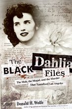 Cover art for The Black Dahlia Files: The Mob, the Mogul, and the Murder That Transfixed Los Angeles