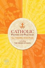 Cover art for Catholic Prayers and Practices for Young Disciples: Including the Order of Mass