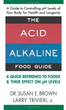 Cover art for The Acid-Alkaline Food Guide: A Quick Reference to Foods & Their Effect on pH Levels