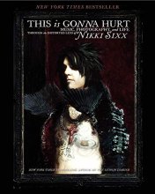 Cover art for This Is Gonna Hurt: Music, Photography and Life Through the Distorted Lens of Nikki Sixx