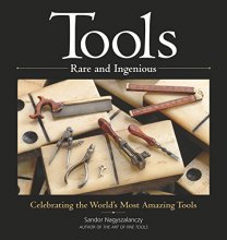 Cover art for Tools Rare and Ingenious: Celebrating the World's Most Amazing Tools