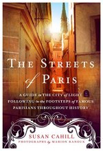 Cover art for The Streets of Paris: A Guide to the City of Light Following in the Footsteps of Famous Parisians Throughout History