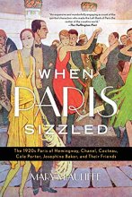 Cover art for When Paris Sizzled: The 1920s Paris of Hemingway, Chanel, Cocteau, Cole Porter, Josephine Baker, and Their Friends